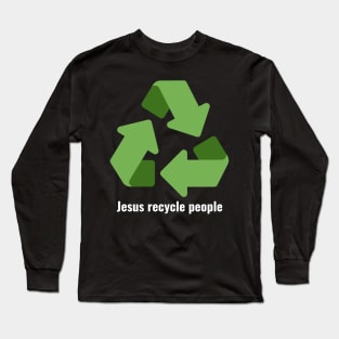 Jesus Recycle People White Lettering V3 Long Sleeve T-Shirt